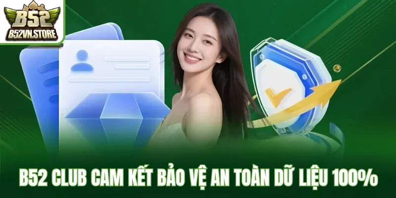 B52 Club cam kết bảo vệ an toàn dữ liệu 100%