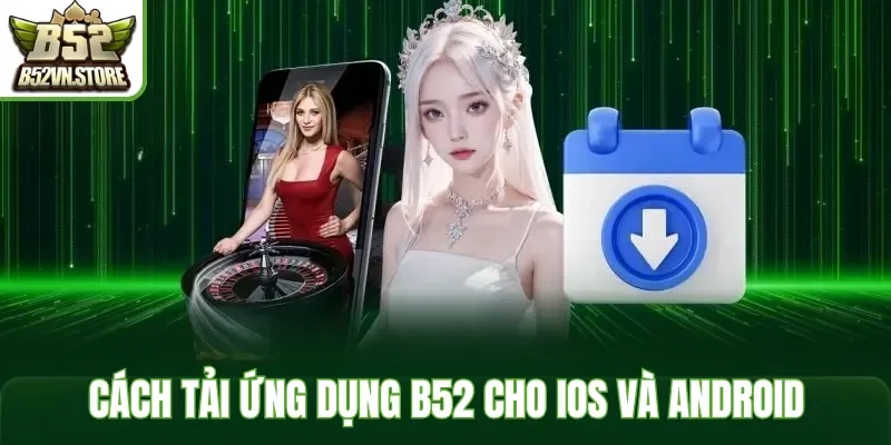 Cách tải ứng dụng B52 cho điện thoại iOS và Android