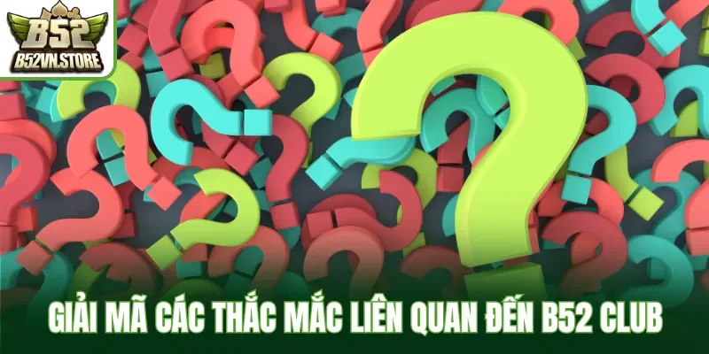 Giải đáp các thắc mắc liên quan đến lỗi nạp rút B52 Club