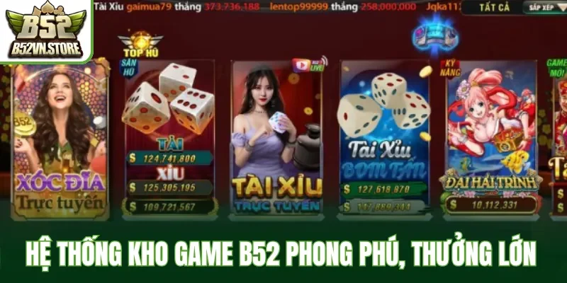 Hệ thống kho game B52 phong phú, trả thưởng xanh chín