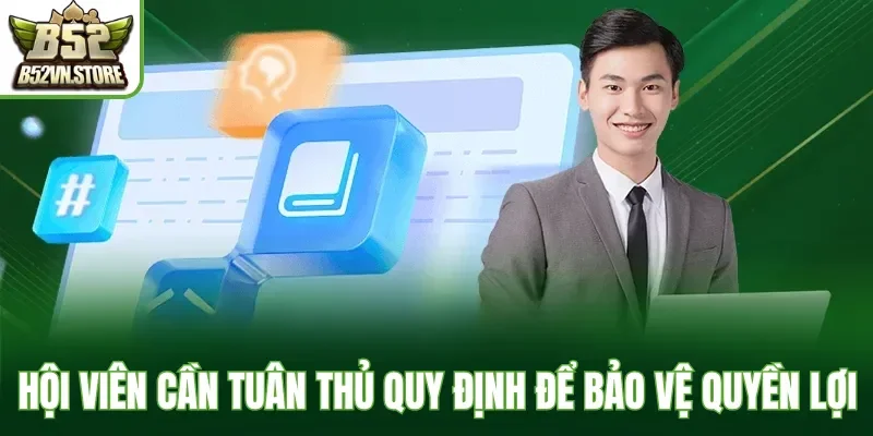 Hội viên cần tuân thủ quy định để bảo vệ quyền lợi