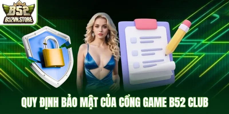 Quy định bảo mật của cổng game B52 Club