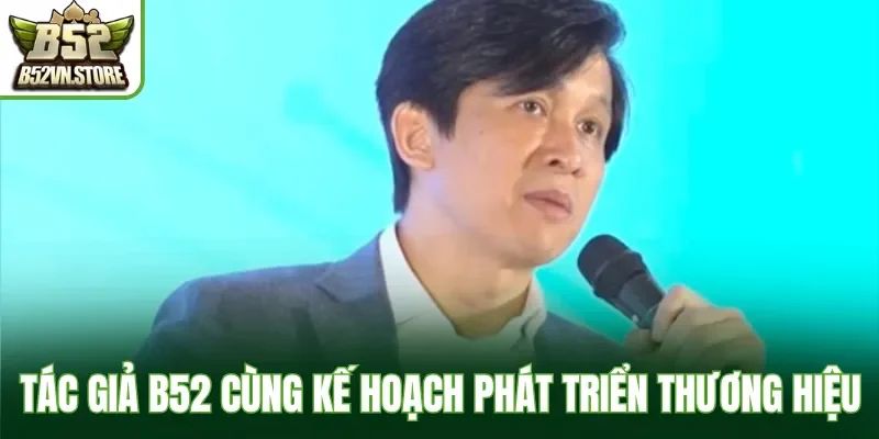 Tác giả B52 cùng kế hoạch phát triển thương hiệu