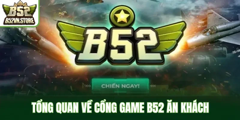 Tổng quan về cổng game B52 uy tín, nạp rút siêu tốc